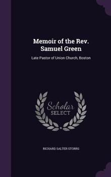 Hardcover Memoir of the Rev. Samuel Green: Late Pastor of Union Church, Boston Book