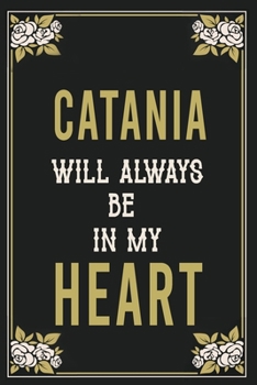 Catania Will Always Be In My Heart  : Lined Writing Notebook Journal For people from Catania , 120 Pages,(6x9), Simple Freen Flower With Black Text ... Women, School Teacher, mom, wife, aunt.