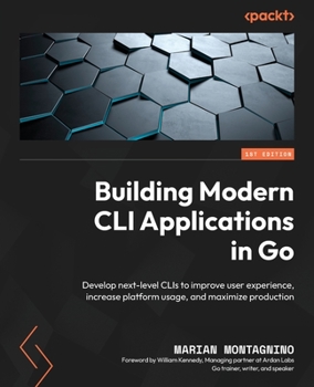 Paperback Building Modern CLI Applications in Go: Develop next-level CLIs to improve user experience, increase platform usage, and maximize production Book