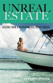 Unreal Estate: Lessons from a Recovering Real Estate Broker