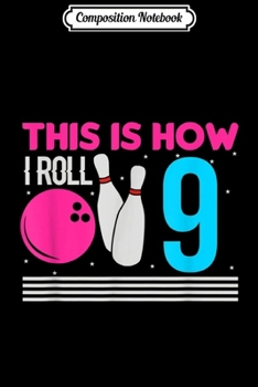 Composition Notebook: This is how I roll for 9 years old kids Bowling  Journal/Notebook Blank Lined Ruled 6x9 100 Pages