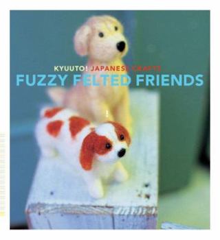 Paperback Kyuuto! Japanese Crafts: Fuzzy Felted Friends Book