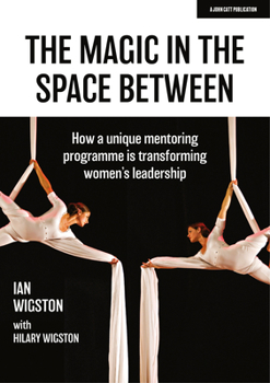 Paperback The Magic in the Space Between: How a Unique Mentoring Programme Is Transforming Women's Leadership Book