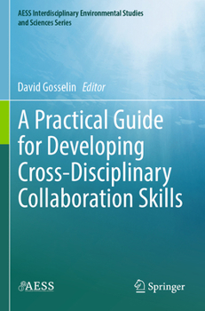 Paperback A Practical Guide for Developing Cross-Disciplinary Collaboration Skills (AESS Interdisciplinary Environmental Studies and Sciences Series) Book