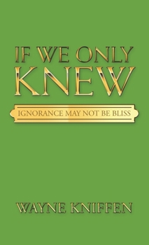 Hardcover If We Only Knew: Ignorance May Not Be Bliss Book