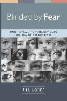 Paperback Blinded by Fear: Insights from the Pathwork(R) Guide on How to Face our Fears Book