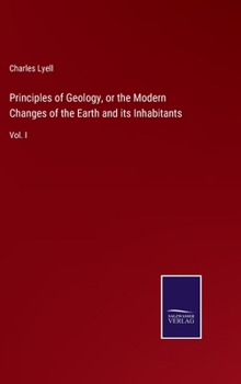 Hardcover Principles of Geology, or the Modern Changes of the Earth and its Inhabitants: Vol. I Book