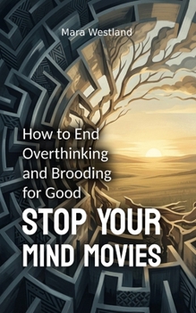 Paperback Stop Your Mind Movies: How to End Overthinking and Brooding for Good Book