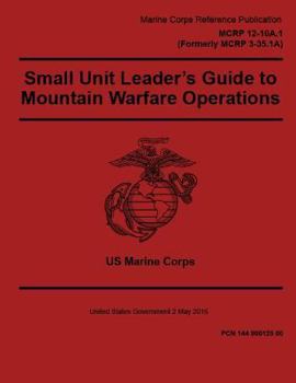 Paperback Marine Corps Reference Publication MCRP 12-10A.1, Small Unit Leader's Guide to Mountain Warfare Operations2 May 2016 Book