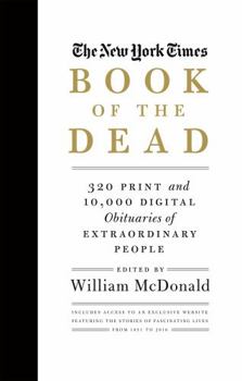 Hardcover The New York Times Book of the Dead: 320 Print and 10,000 Digital Obituaries of Extraordinary People Book