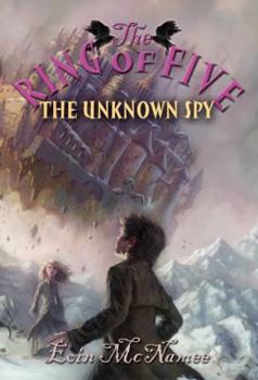 The Unknown Spy: Book 2 - Book #2 of the Ring of Five Trilogy