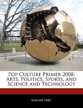 Paperback Pop Culture Primer 2008: Arts, Politics, Sports, and Science and Technology Book