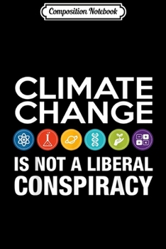 Paperback Composition Notebook: Climate Change is Not a Liberal Conspiracy Journal/Notebook Blank Lined Ruled 6x9 100 Pages Book