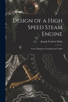 Paperback Design of a High Speed Steam Engine: Notes, Diagrams, Formulas and Tables Book