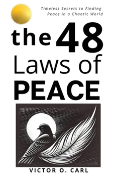 The 48 Laws of Peace: Timeless Secrets to Finding Peace in a Chaotic World (48 Laws of Living - Meditations Marcus Aurelius)