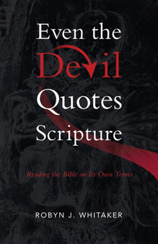 Paperback Even the Devil Quotes Scripture: Reading the Bible on Its Own Terms Book