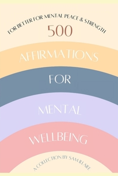 Paperback 500 Affirmations for Mental Wellbeing: For Better for Mental Peace & Strength Book