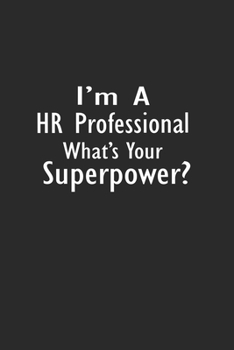 I'm a HR Professional What's Your Superpower?: Lined Notebook ( 6 x 9 )