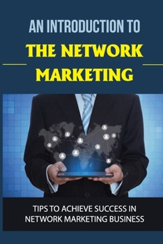 Paperback An Introduction To The Network Marketing: Tips To Achieve Success In Network Marketing Business: Network Marketing Tips Book