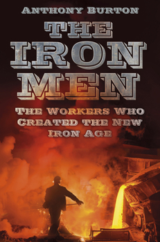 Paperback The Iron Men: The Workers Who Created the New Iron Age Book