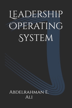 Leadership Operating System: Crush Uncertainty, Build Influence, and Rewire How You Lead Using the RAM Code