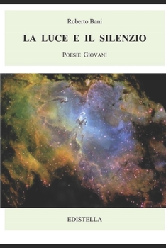 Paperback La Luce e il Silenzio: Poesie Giovani [Italian] Book