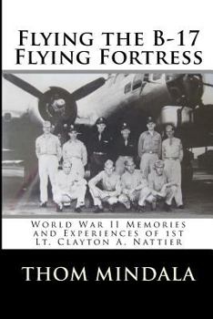 Paperback Flying the B-17 Flying Fortress: Memories and Reflections of Clayton Nattier Book