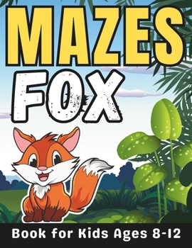 Paperback Fox Gifts for Kids: Fox Mazes for Kids Ages 8-12: 32 Fun and Challenging Different Fox Shapes Activity Book for Boys and Girls with Soluti Book