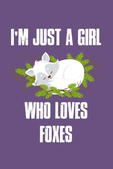 Paperback Just a Girl Who Loves Foxes: Foxes Notebook - Cute Gift for Girls and Women (120 Lined Pages, 6" x 9") Book