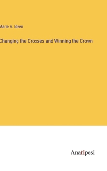 Hardcover Changing the Crosses and Winning the Crown Book