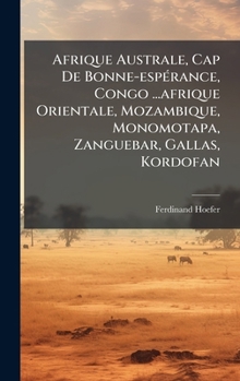 Hardcover Afrique Australe, Cap De Bonne-espÃ(c)rance, Congo ...afrique Orientale, Mozambique, Monomotapa, Zanguebar, Gallas, Kordofan [French] Book