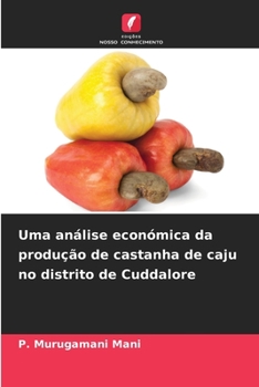 Uma análise económica da produção de castanha de caju no distrito de Cuddalore (Portuguese Edition)