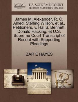 James M. Alexander, R. C. Allred, Sterling Wilson, et al., Petitioners, v. Hal S. Bennett, Donald Hacking, et U.S. Supreme Court Transcript of Record with Supporting Pleadings
