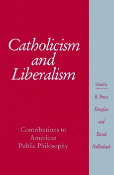 Paperback Catholicism and Liberalism: Contributions to American Public Policy Book