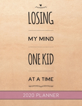 Losing My Mind One Kid At A Time: This Planner is the Perfect Gift For Your Mom, Your Wife You Love Or Anyone You Call Mother or Mama For Christmas or Birthday or Whenever So She Can Stay Organized.