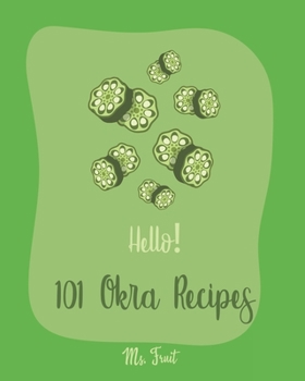 Paperback Hello! 101 Okra Recipes: Best Okra Cookbook Ever For Beginners [Book 1] Book