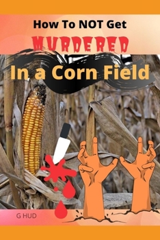 Paperback How to NOT Get Murdered in a Corn Field Book