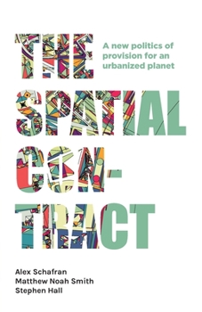 Paperback The Spatial Contract: A New Politics of Provision for an Urbanized Planet Book