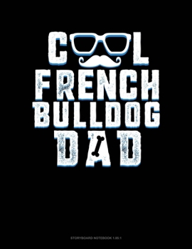 Paperback Cool French Bulldog Dad: Storyboard Notebook 1.85:1 Book