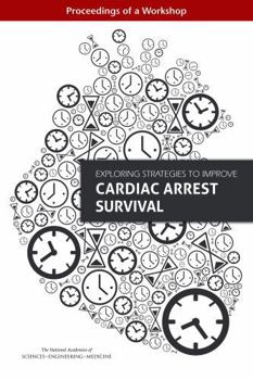 Exploring Strategies to Improve Cardiac Arrest Survival: Proceedings of a Workshop