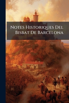 Paperback Notes Historiques Del Bisbat De Barcelona [Spanish] Book