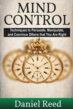 Paperback Mind Control: Techniques to Persuade, Manipulate, and Convince Others that You Are Right Book