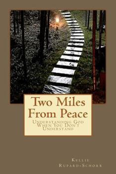 Paperback Two Miles From Peace: Understanding God When You Don't Understand Book