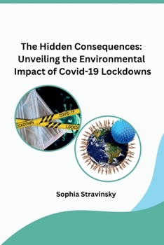 Paperback The Hidden Consequences: Unveiling the Environmental Impact of Covid-19 Lockdowns Book