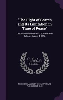 Hardcover "The Right of Search and Its Limitation in Time of Peace": Lecture Delivered at the U.S. Naval War College, August 4, 1896 Book