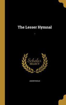 Hardcover The Lesser Hymnal: .. Book