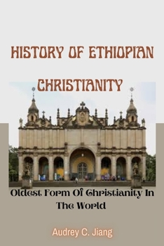 Paperback History Of Ethiopian Christianity: The Oldest Form Of Christianity In The World Book