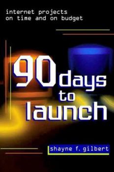 Hardcover 90 Days to Launch: Internet Projects on Time and on Budget Book