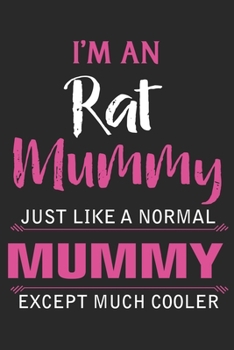 I'm an rat mummy just like a normal mummy except much cooler: Paperback Book With Prompts About What I Love About Mom/ Mothers Day/ Birthday Gifts From Son/Daughter