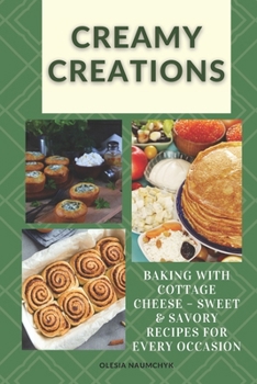 Creamy Creations: Baking with Cottage Cheese – Sweet & Savory Recipes for Every Occasion